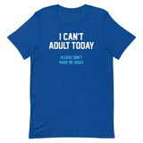 I Can't Adult Today Men's Signature Tee