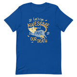 Let's Be Awesome And Fake Our Death Men's Signature Tee