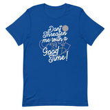 Don't Threaten Me With A Good Time Men's Signature Tee