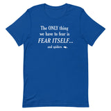 The Only Thing We Have To Fear Men's Signature Tee
