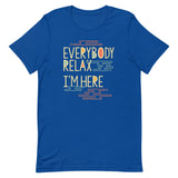 Everybody Relax I'm Here Men's Signature Tee