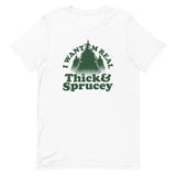 I Want 'Em Real Thick And Sprucey Men's Signature Tee