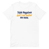 Triple Negatives Don't Not Bother Me None Men's Signature Tee