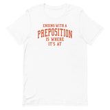 Ending With A Preposition Is Where It's At Men's Signature Tee