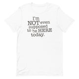 I'm Not Even Supposed To Be Here Today Men's Signature Tee