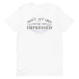 Don't Act Not Impressed Men's Signature Tee
