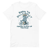 Born To Dilly Dally Forced To Pick Up The Pace Men's Signature Tee
