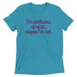 I'm Confused, Oh Wait Men's Tri-Blend Tee