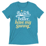Beach Better Have My Sunny Men's Tri-Blend Tee