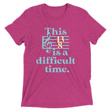 This Is A Difficult Time Men's Tri-Blend Tee