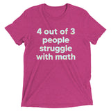 4 Out Of 3 People Struggle With Math Men's Tri-Blend Tee