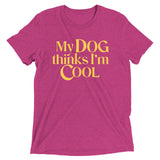 My Dog Thinks I'm Cool Men's Tri-Blend Tee