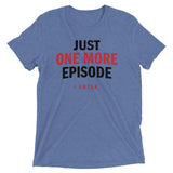 Just One More Episode Men's Tri-Blend Tee