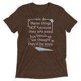 We Do These Things Not Because They Are Easy Men's Tri-Blend Tee