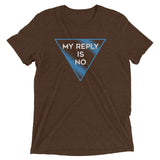 My Reply Is No Men's Tri-Blend Tee