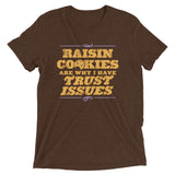 Raisin Cookies Are Why I Have Trust Issues Men's Tri-Blend Tee