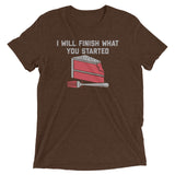 I Will Finish What You Started Men's Tri-Blend Tee