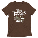 The Horrors Persist But So Do I Men's Tri-Blend Tee