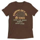 Coming Out Of My Cave And I've Been Doing Just Fine Men's Tri-Blend Tee