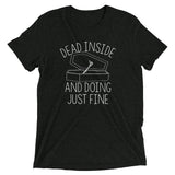 Dead Inside And Doing Fine Men's Tri-Blend Tee