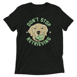Don't Stop Retrieving Men's Tri-Blend Tee