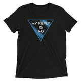 My Reply Is No Men's Tri-Blend Tee