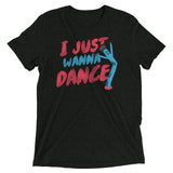 I Just Wanna Dance Men's Tri-Blend Tee