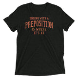 Ending With A Preposition Is Where It's At Men's Tri-Blend Tee