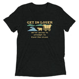 Get In Loser We're Going To Attempt To Ford The River Men's Tri-Blend Tee
