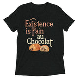 Existence Is Pain Au Chocolat Men's Tri-Blend Tee