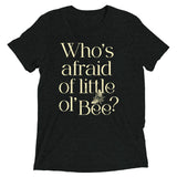 Who's Afraid Of Little Ol' Bee? Men's Tri-Blend Tee