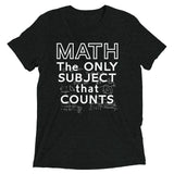Math The Only Subject That Counts Men's Tri-Blend Tee