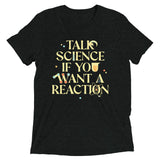 Talk Science If You Want A Reaction Men's Tri-Blend Tee