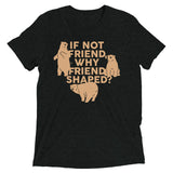 If Not Friend, Why Friend Shaped? Men's Tri-Blend Tee