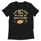 Leftovers Are For Quitters Men's Tri-Blend Tee
