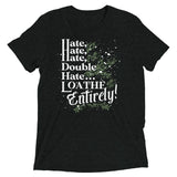 Hate, Hate, Hate, Double Hate. Loathe Entirely! Men's Tri-Blend Tee