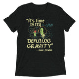 It's Time To Try Defining Gravity Men's Tri-Blend Tee