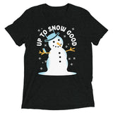 Up To Snow Good Men's Tri-Blend Tee