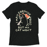 I May Forgive You But My Cat Won't Men's Tri-Blend Tee