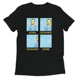 Goghing Goghing Gone Men's Tri-Blend Tee