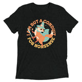 I Am But A Conduit For Nonsense Men's Tri-Blend Tee