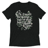 Ok, I Won't Be Doing Any Of That, But Thank You Men's Tri-Blend Tee