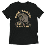 More Trash Can Less Trash Can't Men's Tri-Blend Tee