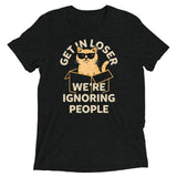 Get In Loser We're Ignoring People Men's Tri-Blend Tee