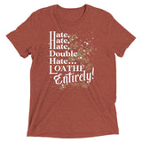 Hate, Hate, Hate, Double Hate. Loathe Entirely! Men's Tri-Blend Tee