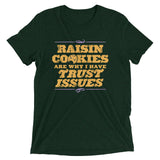 Raisin Cookies Are Why I Have Trust Issues Men's Tri-Blend Tee
