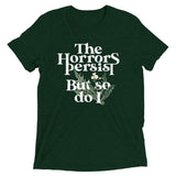 The Horrors Persist But So Do I Men's Tri-Blend Tee