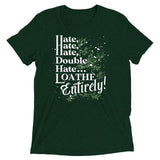 Hate, Hate, Hate, Double Hate. Loathe Entirely! Men's Tri-Blend Tee