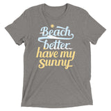 Beach Better Have My Sunny Men's Tri-Blend Tee