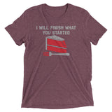 I Will Finish What You Started Men's Tri-Blend Tee